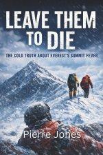 LEAVE THEM TO DIE: The Cold Truth About Everest's Summit Fever