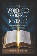 THE WORD OF GOD SPOKEN AND REVEALED : A Verse by Verse Study of Logos and Rhema