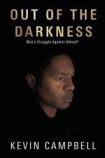 OUT OF THE DARKNESS: Man's Struggle Against Himself