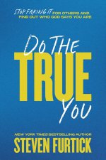 Do the True You: Stop Faking It for Others and Find Out Who God Says You Are