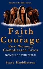 Faith and Courage: Real Women, Complicated Lives - Women of the Bible