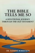 THE BIBLE TELLS ME SO:  A Devotional Journey through the Old Testament