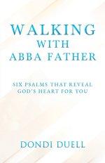 Walking With Abba Father: Six Psalms that Reveal God's Heart for You