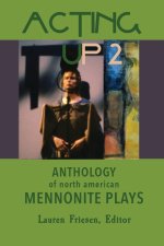 Acting Up 2 (1980-1989): Anthology of North American Mennonite Plays: 1980-1989
