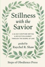 Stillness With the Savior: A 24-Day Scripture Writing & Reflection Journey Through the Gospel of Luke