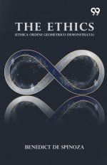 The Ethics: (Ethica Ordine Geometrico Demonstrata)