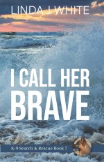 I Call Her Brave: K-9 Search and Rescue Book 7