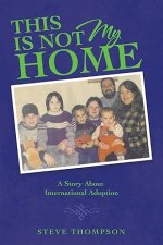 This Is Not My Home: A Story About International Adoption