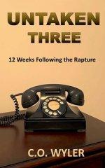 Untaken Three: 12 Weeks Following the Rapture