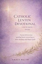 Catholic Lenten devotional for women 2026: A prayerful journey guiding hearts toward grace, inner healing and deeper faith