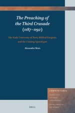 The Preaching of the Third Crusade (1187-1192): The Early University of Paris, Biblical Exegesis, and the Coming Apocalypse