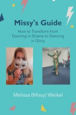Missy's Guide: How to Transform from Dancing in Shame to Dancing in Glory