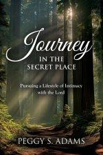 Journey in the Secret Place: Pursuing a Lifestyle of Intimacy with the Lord
