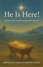 He Is Here!: 25 Days of Christmas Devotions