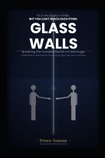 GLASS WALLS: Breaking the Invisible Barriers in Marriage