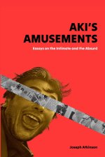 Aki's Amusements: Essays on the Absurd and the Intimate