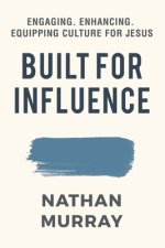 Built For Influence: Engaging. Enhancing. Equipping Culture For Jesus