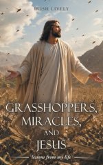 Grasshoppers, Miracles, and Jesus: lessons from my life