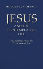 Jesus and the Contemplative Life:An Undivided Heart and Freedom from Fear