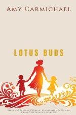 Amy Carmichael - Lotus Buds: Stories of Rescued Children, Unshakeable Faith, and a Love That Would Not Let Go
