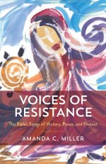 Voices of Resistance: The Bible's Songs of Victory, Peace, and Protest (Voices of Resistance)