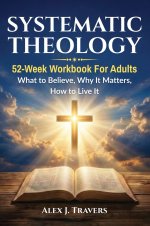 Systematic Theology: 52-Week Workbook for Adults-What to Believe, Why It Matters, and How to Live It