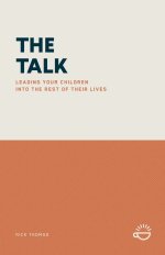 THE TALK: LEADING YOUR CHILDREN INTO THE REST OF THEIR LIVES