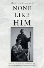 None Like Him: I hope in the Lord Jesus to send Timothy to you soon...I have no one else like him...Philippians 2:19-20  (ESV)