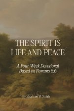 The Spirit Is Life and Peace: A Four-Week Devotional Based on Romans 8:6
