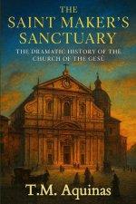 The Saint Maker's Sanctuary: The Dramatic History of the Church of the Gesù