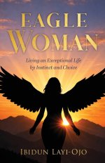 Eagle Woman: Living an Exceptional Life by Instinct and Choice