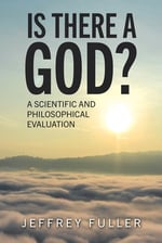 Is There a God?: A Scientific and Philosophical Evaluation