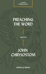Preaching the Word with John Chrysostom (Lived Theology)