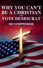 Why You Can't Be a Christian and Vote Democrat: No Compromise