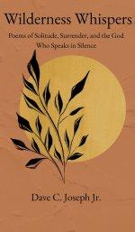 Wilderness Whispers : Poems of Solitude, Surrender, and the God Who Speaks in Silence