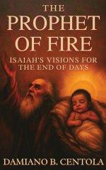 The Prophet of Fire: Isaiah's Visions for the End of Days