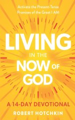 Living in the NOW of God : Activate the Present-Tense Promises of the Great I AM-A 14-Day Devotional