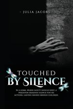 Touched By Silence: Unseen Wounds: A Mother's Story of Breaking the Silence