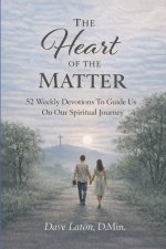 At the Heart of the Matter: 52 weekly devotions to guide us on our spiritual journey