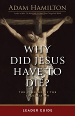 Why Did Jesus Have To Die? - Leader Guide