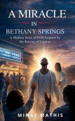 A Miracle in Bethany Springs: A Modern Story of Faith Inspired by the Raising of Lazarus