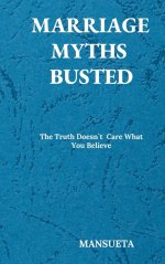 Marriage Myths Busted - The Truth Doesn't Care What You Believe