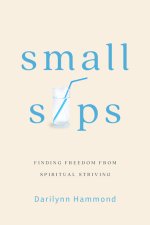 Small Sips: Finding Freedom from Spiritual Striving