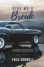 Give Me a Break: 70 Humorous and Heartfelt Devotions for Car Lovers