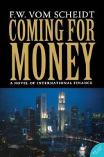 Coming for Money : A Novel of International Finance