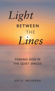 Light Between the Lines: Finding God in the Quiet Spaces: Finding God in the Quiet Spaces
