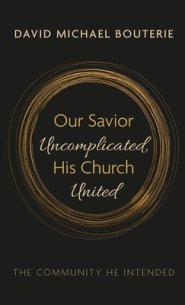 Our Savior Uncomplicated, His Church United