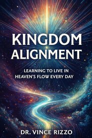 Kingdom Alignment:  Learning to Live in Heaven's Flow Every Day