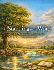 STANDING ON THE WORD: A 12-Week Journeyy Into Scripture, Trust, and Transformation