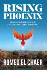 Rising Phoenix: Growing in Faith Through Fire and Unshakable Resilience